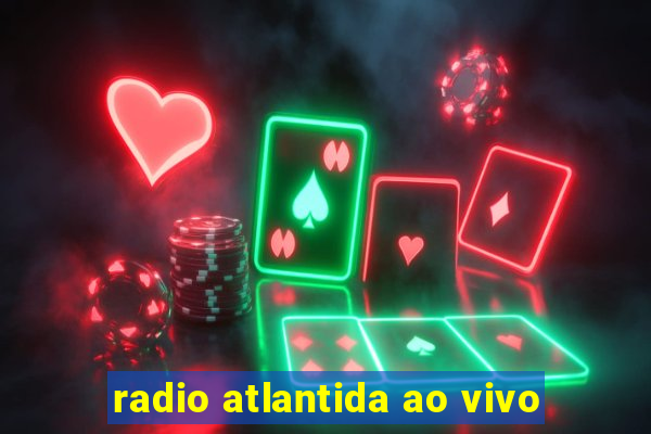 radio atlantida ao vivo